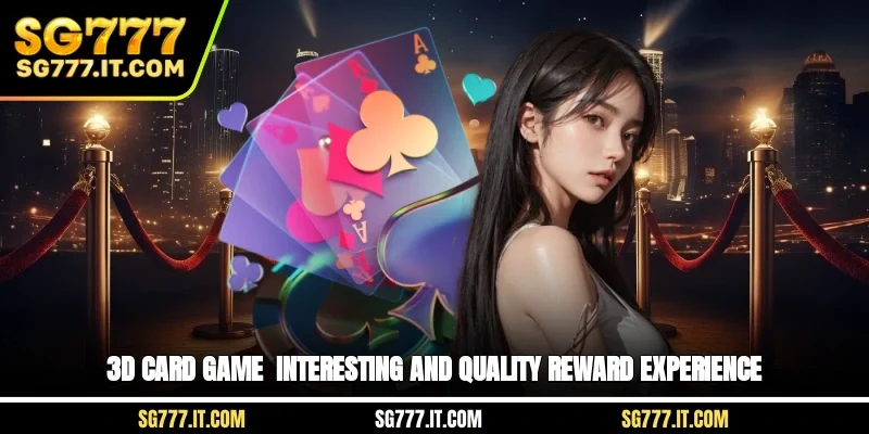 3D Card Game - Interesting And Quality Reward Experience