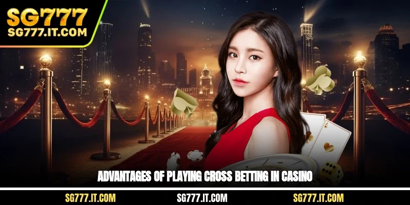 Advantages of playing cross betting in casino