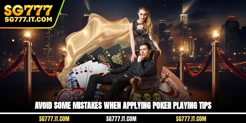Avoid some mistakes when applying Poker playing tips