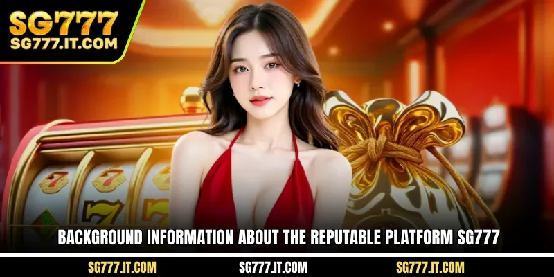 Background information about the reputable platformSG777