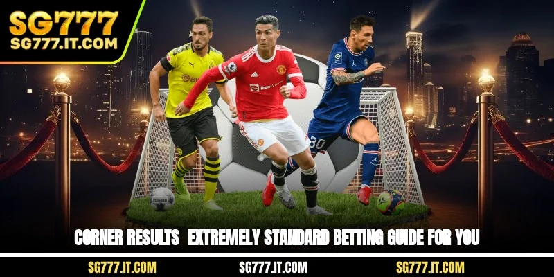 Corner Results - Extremely Standard Betting Guide For You
