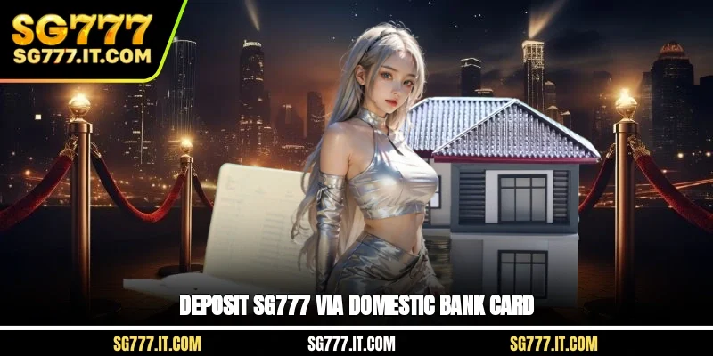 Deposit SG777 via domestic bank card