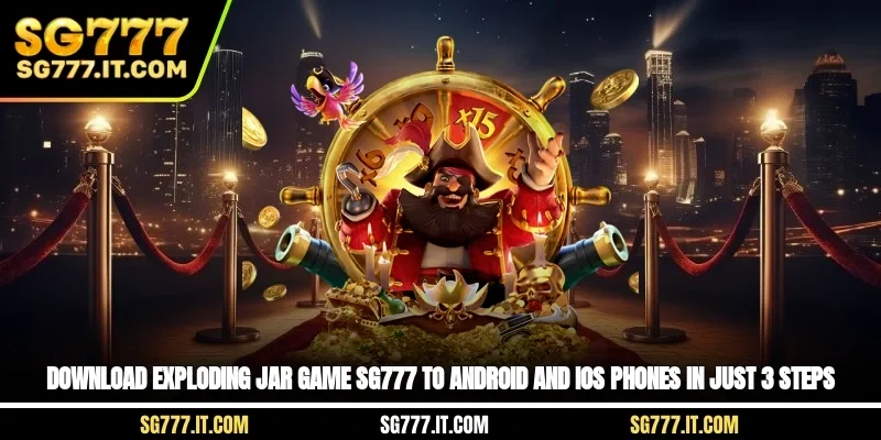 Download Exploding Jar Game SG777 To Android And IOS Phones In Just 3 Steps