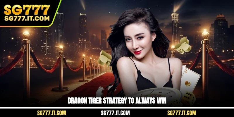Dragon Tiger Strategy to Always Win