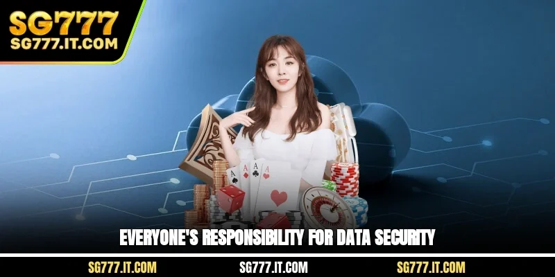 Everyone's responsibility for data security