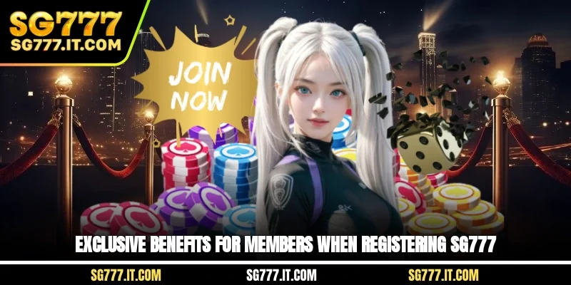Exclusive benefits for members when registering SG777