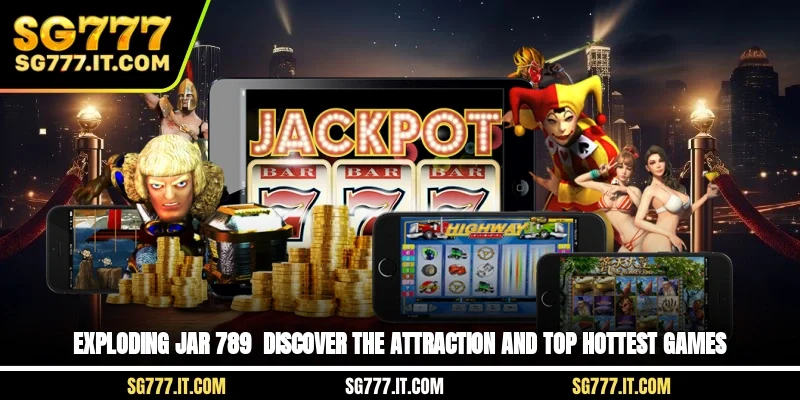 Exploding Jar 789 - Discover The Attraction And Top Hottest Games