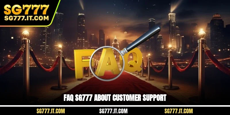 FAQ SG777 about customer support