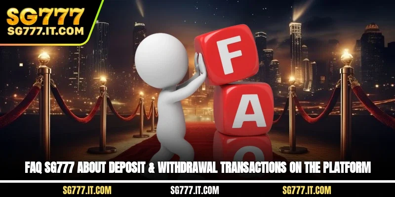 FAQ SG777 about deposit & withdrawal transactions on the platform
