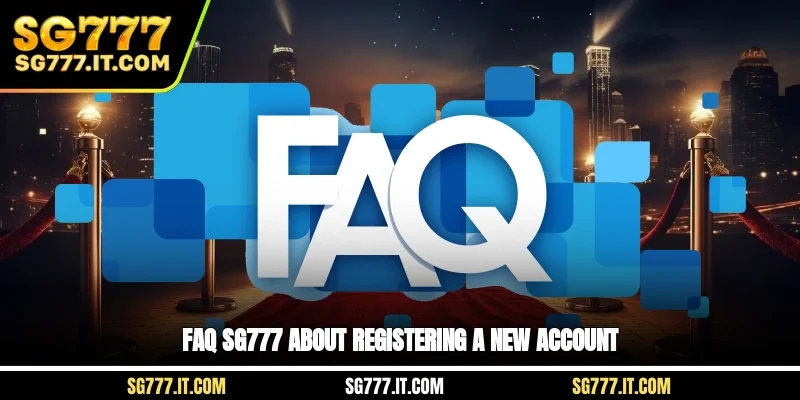 FAQ SG777 about registering a new account