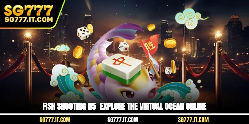 Fish Shooting H5 - Explore The Virtual Ocean Online