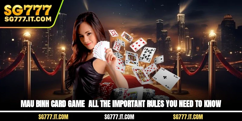Mau Binh Card Game - All The Important Rules You Need To Know