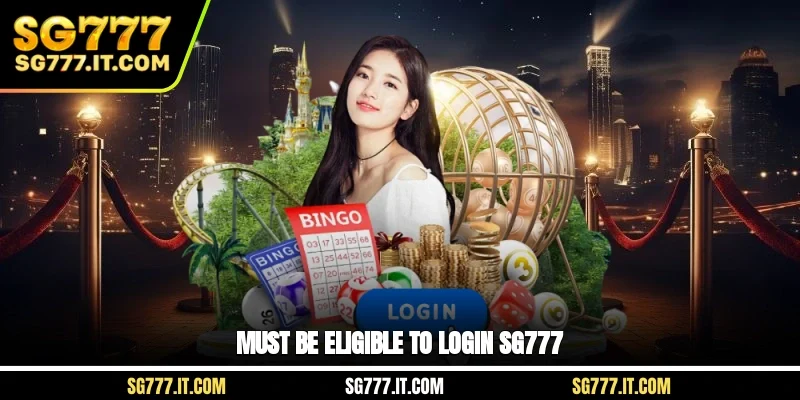 Must be eligible to login SG777