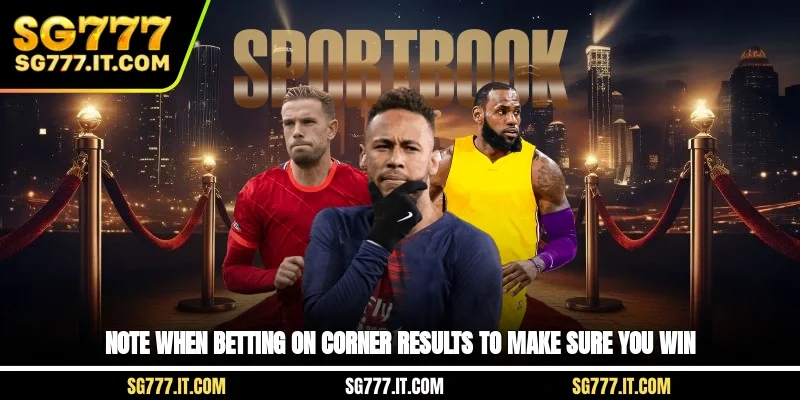 Note when betting on corner results to make sure you win