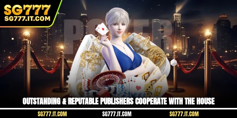 Outstanding & reputable publishers cooperate with the house