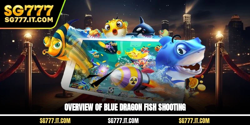 Overview of blue dragon fish shooting