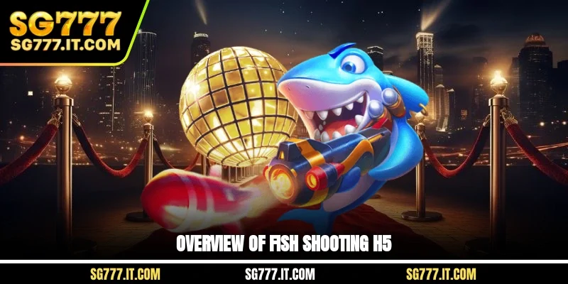 Overview of fish shooting H5