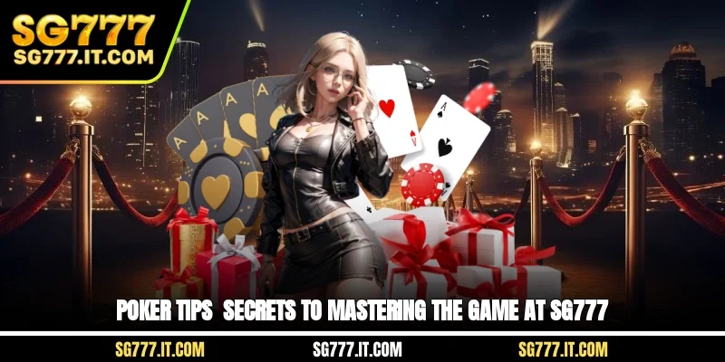 Poker Tips - Secrets to Mastering the Game at SG777