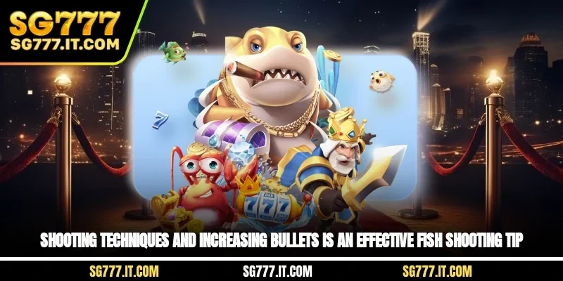 Shooting techniques and increasing bullets is an effective fish shooting tip