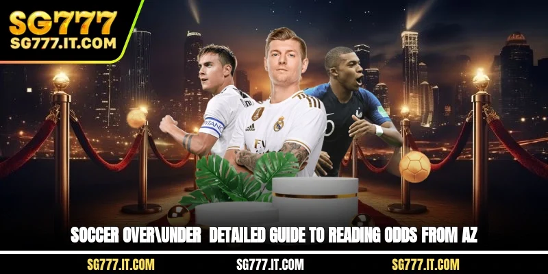 Soccer Over/Under - Detailed Guide To Reading Odds From A-Z