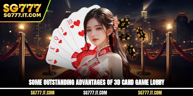 Some outstanding advantages of 3D card game lobby