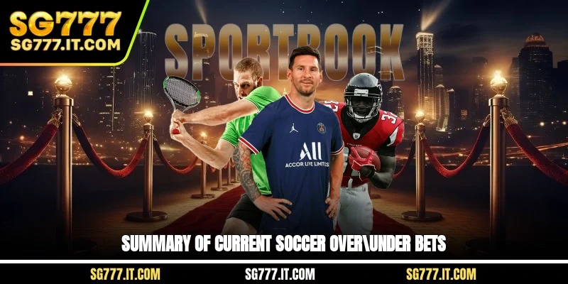 Summary of current Soccer Over/Under bets