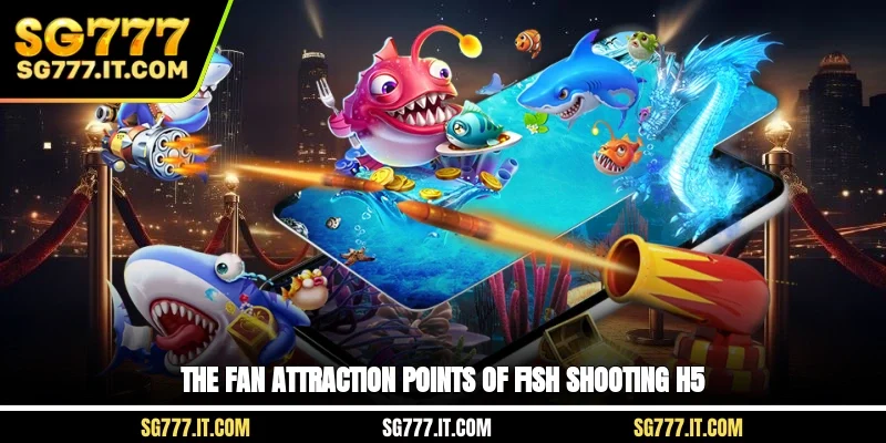 The fan attraction points of fish shooting H5