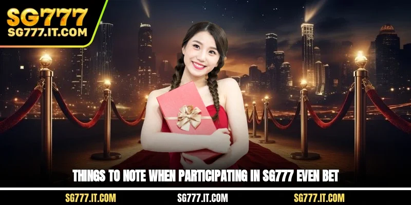 Things to note when participating in SG777 even bet