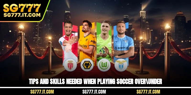 Tips and skills needed when playing soccer Over/Under