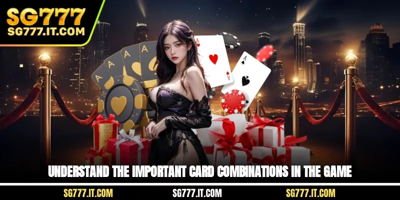 Understand the important card combinations in the game