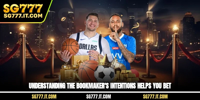 Understanding the bookmaker's intentions helps you bet