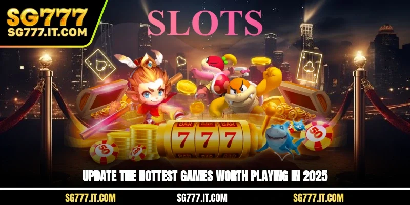 Update the hottest games worth playing in 2025
