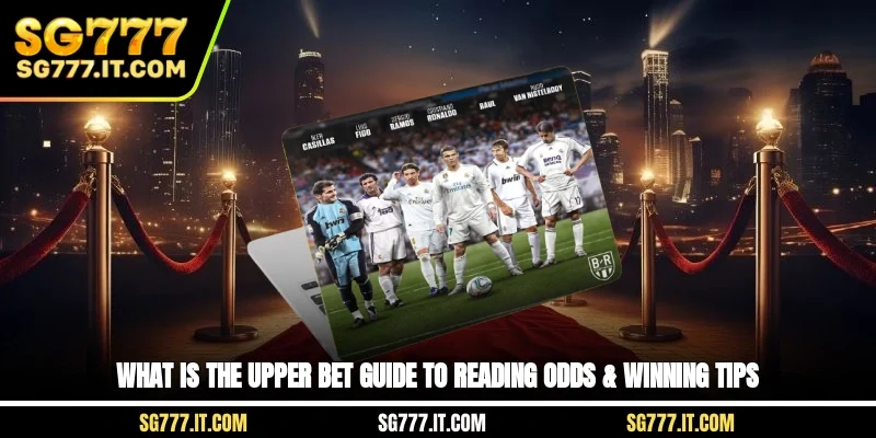 What Is The Upper Bet? Guide To Reading Odds & Winning Tips